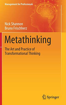 Metathinking : The Art and Practice of Transformational Thinking