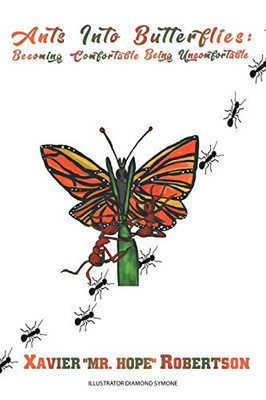 Ants Into Butterflies : Becoming Comfortable Being Uncomfortable