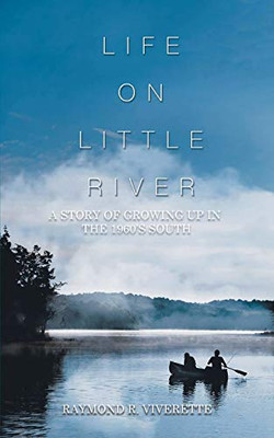 Life on Little River : A Story of Growing Up in the 1960's South