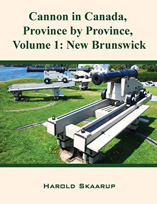 Cannon in Canada, Province by Province, Volume 1 : New Brunswick