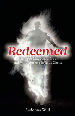 Redeemed : That You May Know God and Who You Are in Jesus Christ