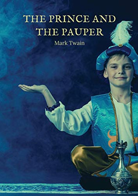 The Prince and the Pauper : A Novel by American Author Mark Twain