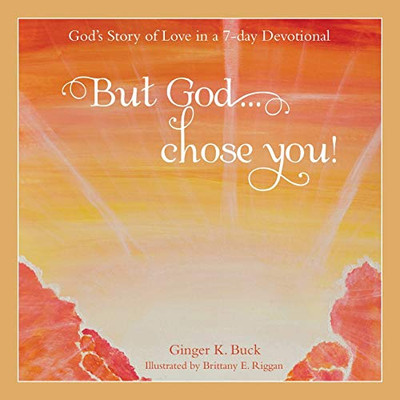 But God... Chose You! : God's Story of Love in a 7-Day Devotional