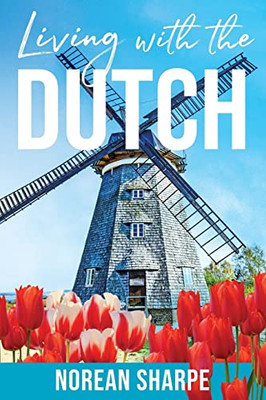 Living With the Dutch : An American Woman Finds Friendship Abroad