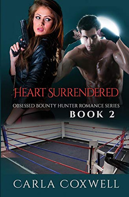 Heart Surrendered : Obsessed Bounty Hunter Romance Series, Book 2