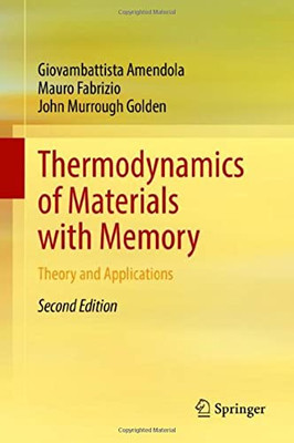 Thermodynamics of Materials with Memory : Theory and Applications