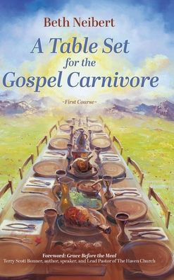 A Table Set for the Gospel Carnivore: First Course
