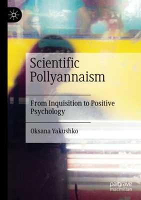 SCIENTIFIC POLLYANNAISM : From Inquisition to Positive Psychology