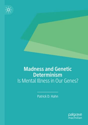 Madness and Genetic Determinism : Is Mental Illness in Our Genes?