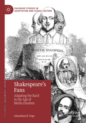 Shakespeare's Fans : Adapting the Bard in the Age of Media Fandom
