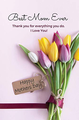 Best Mom Ever Mother's Day Journal : Happy Mother's Day Gift Book