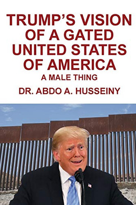 Trump's Vision of a Gated United States of America : A Male Thing