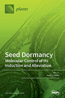 Seed Dormancy : Molecular Control of Its Induction and Alleviation