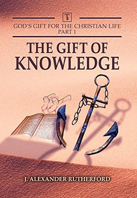 God's Gifts for the Christian Life - Part 1: The Gift of Knowledge