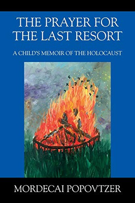 The Prayer for the Last Resort : A Child's Memoir of the Holocaust