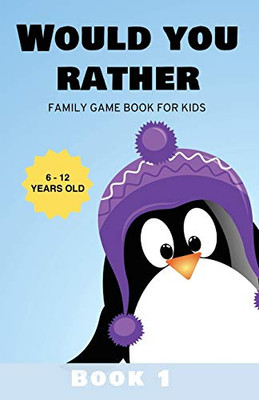 Would You Rather : Family Game Book for Kids 6-12 Years Old Book 1