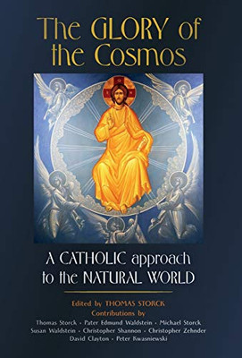 The Glory of the Cosmos : A Catholic Approach to the Natural World