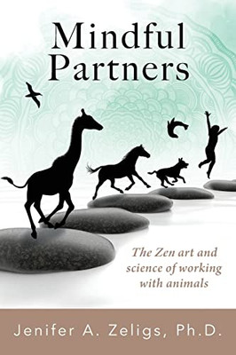 Mindful Partners : The Zen Art and Science of Working with Animals