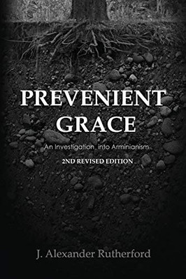 Prevenient Grace : An Investigation into Arminianism - 2nd Edition