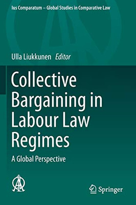 Collective Bargaining in Labour Law Regimes : A Global Perspective