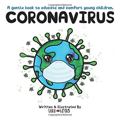 Coronavirus : A Gentle Book to Educate and Comfort Young Children.