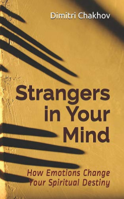 Strangers in Your Mind: How Emotions Change Your Spiritual Destiny