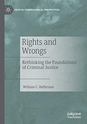RIGHTS AND WRONGS : Rethinking the Foundations of Criminal Justice