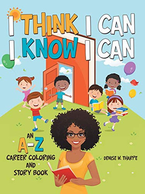 I Think I Can I Know I Can : An A-Z Career Coloring and Story Book