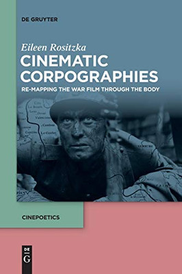 Cinematic Corpographies : Re-Mapping the War Film Through the Body