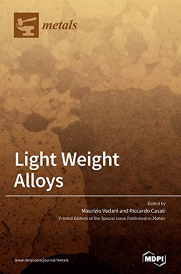 Light Weight Alloys : Processing, Properties and Their Applications