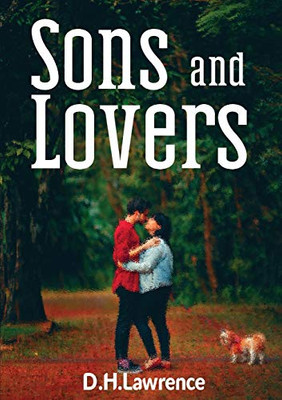 Sons and Lovers : A 1913 Novel by the English Writer D. H. Lawrence