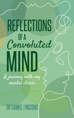Reflections of a Convoluted Mind : A Journey with My Mental Illness