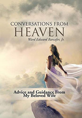 Conversations from Heaven: Advice and Guidance from My Beloved Wife