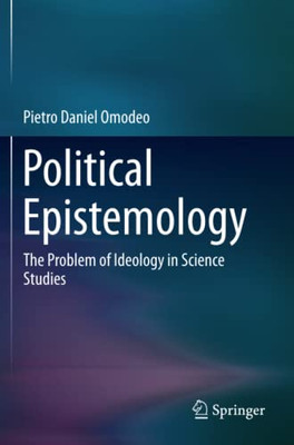 Political Epistemology : The Problem of Ideology in Science Studies
