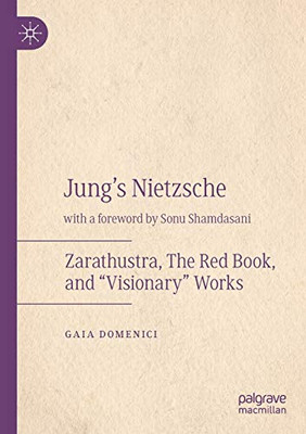 Jung's Nietzsche : Zarathustra, The Red Book, and ôVisionaryö Works