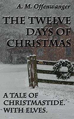 The Twelve Days of Christmas : A Tale of Christmastide. With Elves.