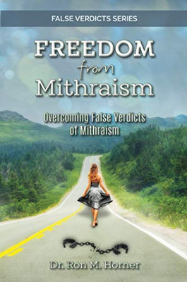 Freedom from Mithraism : Overcoming the False Verdicts of Mithraism