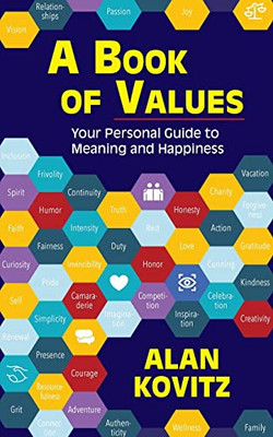 A Book of Values : Your Personal Guide to Meaning and Happiness: The