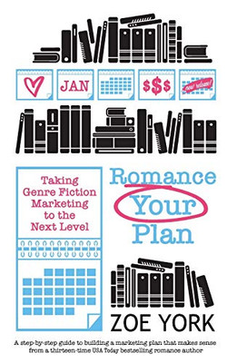 Romance Your Plan : Taking Genre Fiction Marketing to the Next Level