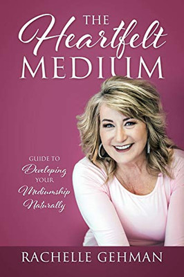 The Heartfelt Medium : Guide to Developing Your Mediumship Naturally