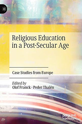 Religious Education in a Post-Secular Age : Case Studies from Europe