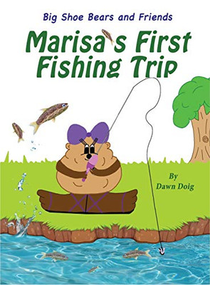 Marisa's First Fishing Trip : A Big Shoe Bears and Friends Adventure