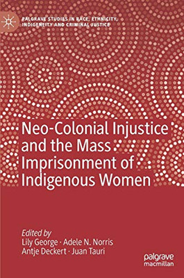 Neo-Colonial Injustice and the Mass Imprisonment of Indigenous Women