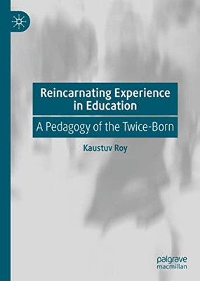 Reincarnating Experience in Education : A Pedagogy of the Twice-Born