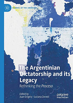 The Argentinian Dictatorship and its Legacy : Rethinking the Proceso