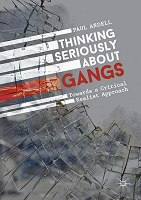 Thinking Seriously About Gangs : Towards a Critical Realist Approach