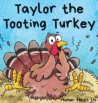 Taylor the Tooting Turkey : A Story About a Turkey Who Toots (Farts)