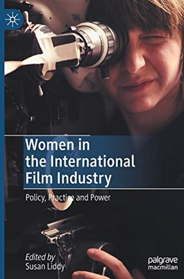 Women in the International Film Industry : Policy, Practice and Power