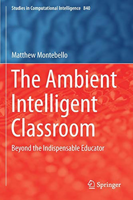 The Ambient Intelligent Classroom : Beyond the Indispensable Educator