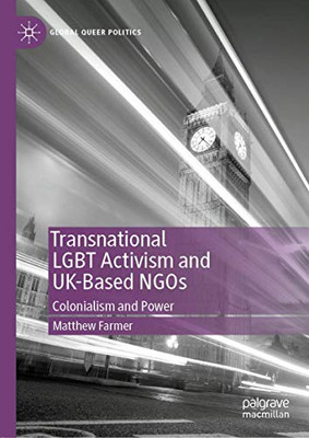 Transnational LGBT Activism and UK-Based NGOs : Colonialism and Power